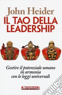 Il tao della leadership. Gestire il potenziale umano in armonia con le leggi universali libro di Heider John