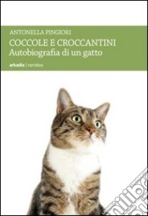 Coccole e croccantini. Autobiografia di un gatto libro di Pingiori Antonella