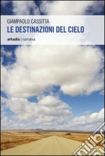 Le destinazioni del cielo libro di Cassitta Giampaolo