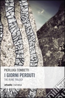 I giorni perduti. The rune trilogy. Vol. 1 libro di Tombetti Pierluigi