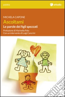 Ascoltami. Le parole dei figli spezzati libro di Capone Michela