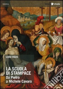 La scuola di Stampace. Da Pietro a Michele Cavaro. Ediz. illustrata libro di Agus Luigi