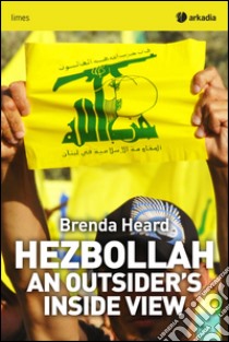 Hezbollah. An outsider's inside view libro di Heard Brenda