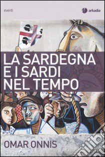 La Sardegna e i sardi nel tempo libro di Onnis Omar