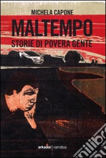 Maltempo. Storie di povera gente libro di Capone Michela