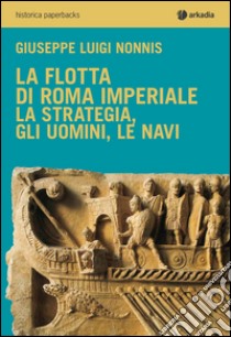 La flotta di Roma imperiale libro di Nonnis Giuseppe Luigi