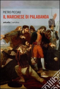 Il marchese di Palabanda libro di Picciau Pietro