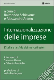 Internalizzazione delle imprese. L'Italia e la sfida dei mercati esteri libro di Schiavone R. (cur.); Aramu A. (cur.)