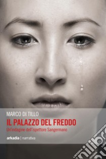 Il palazzo del freddo. Un'indagine dell'ispettore Sangermano libro di Di Tillo Marco