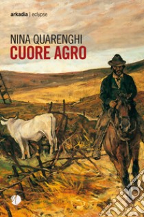 Cuore agro libro di Quarenghi Nina