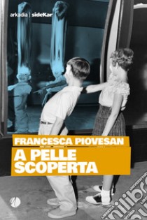 A pelle scoperta libro di Piovesan Francesca