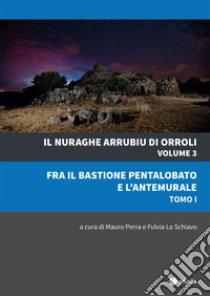 Il nuraghe Arrubiu di Orroli. Vol. 3/1: Fra il bastione pentalobato e l'antemurale libro di Lo Schiavo F. (cur.); Perra M. (cur.)