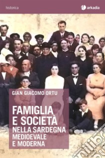 Famiglia e società nella Sardegna medioevale e moderna libro di Ortu Gian Giacomo