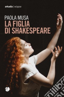 La figlia di Shakespeare libro di Musa Paola