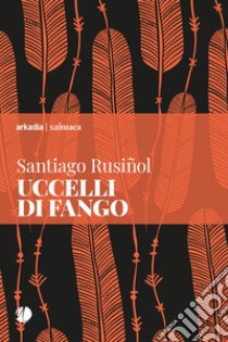 Uccelli di fango libro di Rusinol Santiago