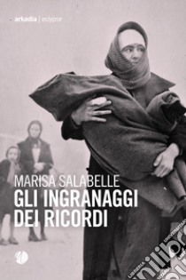 Gli ingranaggi dei ricordi libro di Salabelle Marisa