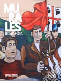 Murales di Sardegna. Ediz. illustrata libro di Sirigu Gianni