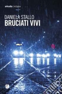 Bruciati vivi libro di Stallo Daniela