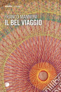 Il bel viaggio libro di Mannoni Franco