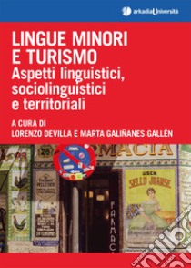 Lingue minori e turismo. Aspetti linguistici, sociolinguistici e territoriali libro di Devilla L. (cur.); Galinanes Gallen M. (cur.)