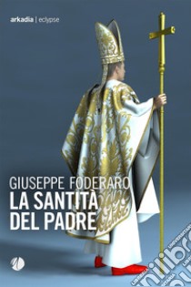 La santità del padre libro di Foderaro Giuseppe