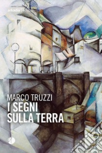 I segni sulla terra libro di Truzzi Marco