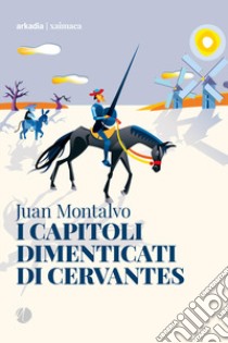 I capitoli dimenticati di Cervantes libro di Montalvo Juan