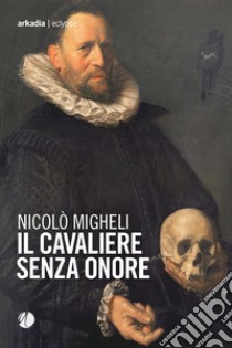 Il cavaliere senza onore libro di Migheli Nicolò