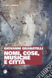 Nomi, cose, musiche e città libro di Granatelli Giovanni