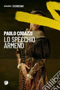 Lo specchio armeno libro di Codazzi Paolo