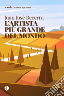 L'artista più grande del mondo libro di Becerra Juan José
