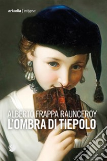 L'ombra di Tiepolo libro di Frappa Raunceroy Alberto