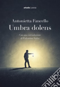 Umbra dolens libro di Fancello Antonietta