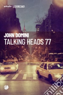 Talking heads 77 libro di Domini John