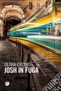 Josh in fuga libro di Crosio Olivia