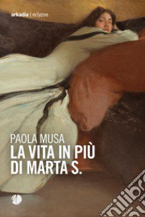 La vita in più di Marta S. libro di Musa Paola