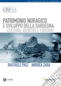 Patrimonio nuragico e sviluppo della Sardegna: cultura, identità e turismo libro di Paci Raffaele; Zara Andrea