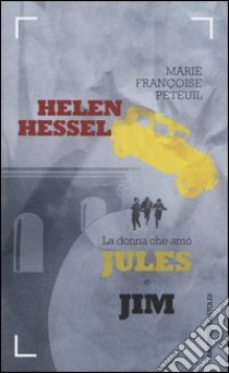 Helen Hessel, la donna che amò Jules e Jim libro di Peteuil Marie-Françoise