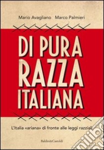 Di pura razza italiana. L'Italia «ariana» di fronte alle leggi razziali libro di Avagliano Mario; Palmieri Marco