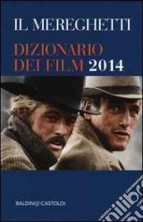 Il Mereghetti. Dizionario dei film 2014 libro di Mereghetti Paolo