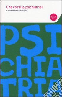 Che cos'è la psichiatria? libro di Basaglia F. (cur.)