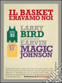 Il basket eravamo noi libro di Bird Larry; Johnson Magic E.; MacMullan Jackie