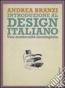 Introduzione al design italiano. Una modernità incompleta libro di Branzi Andrea