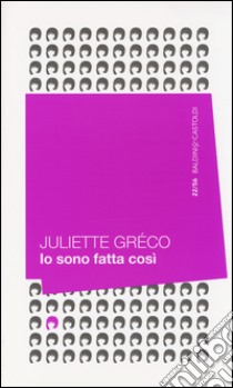 Io sono fatta così libro di Gréco Juliette