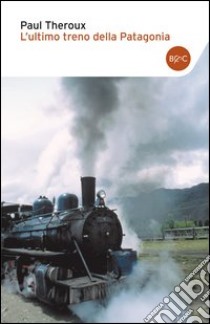 L'ultimo treno della Patagonia libro di Theroux Paul