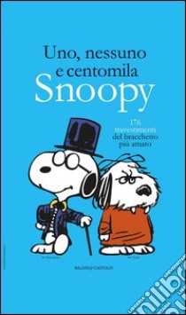 Uno, nessuno e centomila. Snoopy. 176 travestimenti del bracchetto più amato libro di Schulz Charles M.; Rumor S. (cur.)