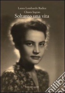 Soltanto una vita libro di Lombardo Radice Laura; Ingrao Chiara