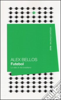 Futebol. Lo stile di vita brasiliano libro di Bellos Alex