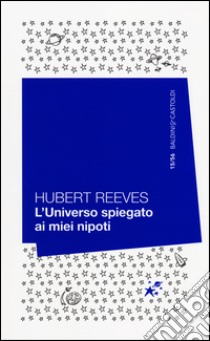 L'universo spiegato ai miei nipoti libro di Reeves Hubert