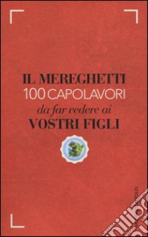 Il Mereghetti. 100 capolavori da far vedere ai propri figli libro di Mereghetti Paolo